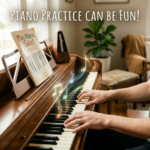 How to Make Piano Practice Fun (and Actually See Results)